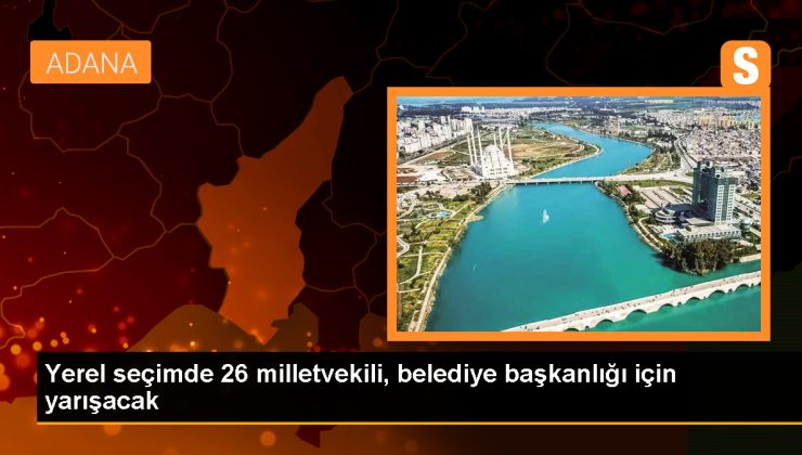 Siyasi Partiler Yerel Seçimlerde 26 Milletvekilini Belediye Başkan Adayı Gösterdi