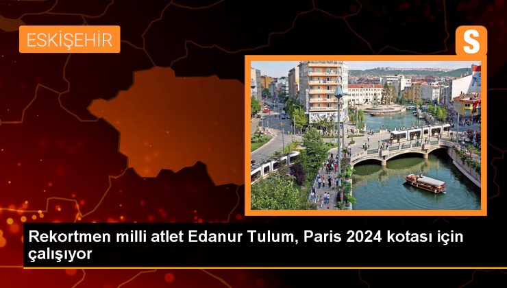 Rekortmen Milli Atlet Edanur Tulum, 2024 Paris Olimpiyat Oyunları’na Katılmayı Hedefliyor