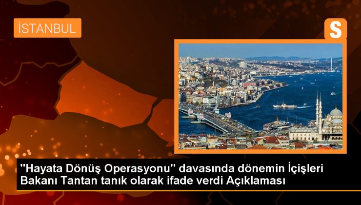 Bayrampaşa Cezaevi’nde Hayata Dönüş Operasyonu davasında Sadettin Tantan tanık olarak dinlendi